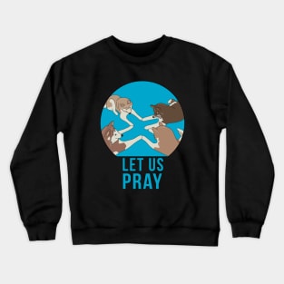 Let Us Pray Crewneck Sweatshirt